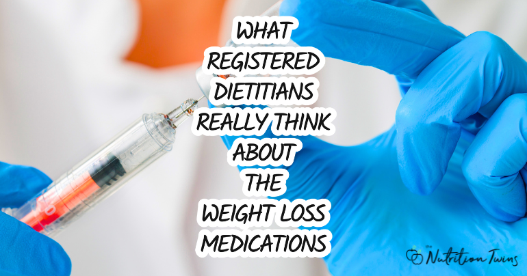 What the Nutrition Twins Think About GLP-1 Weight Loss Medications What the Nutrition Twins Think About GLP-1 Weight Loss Medications