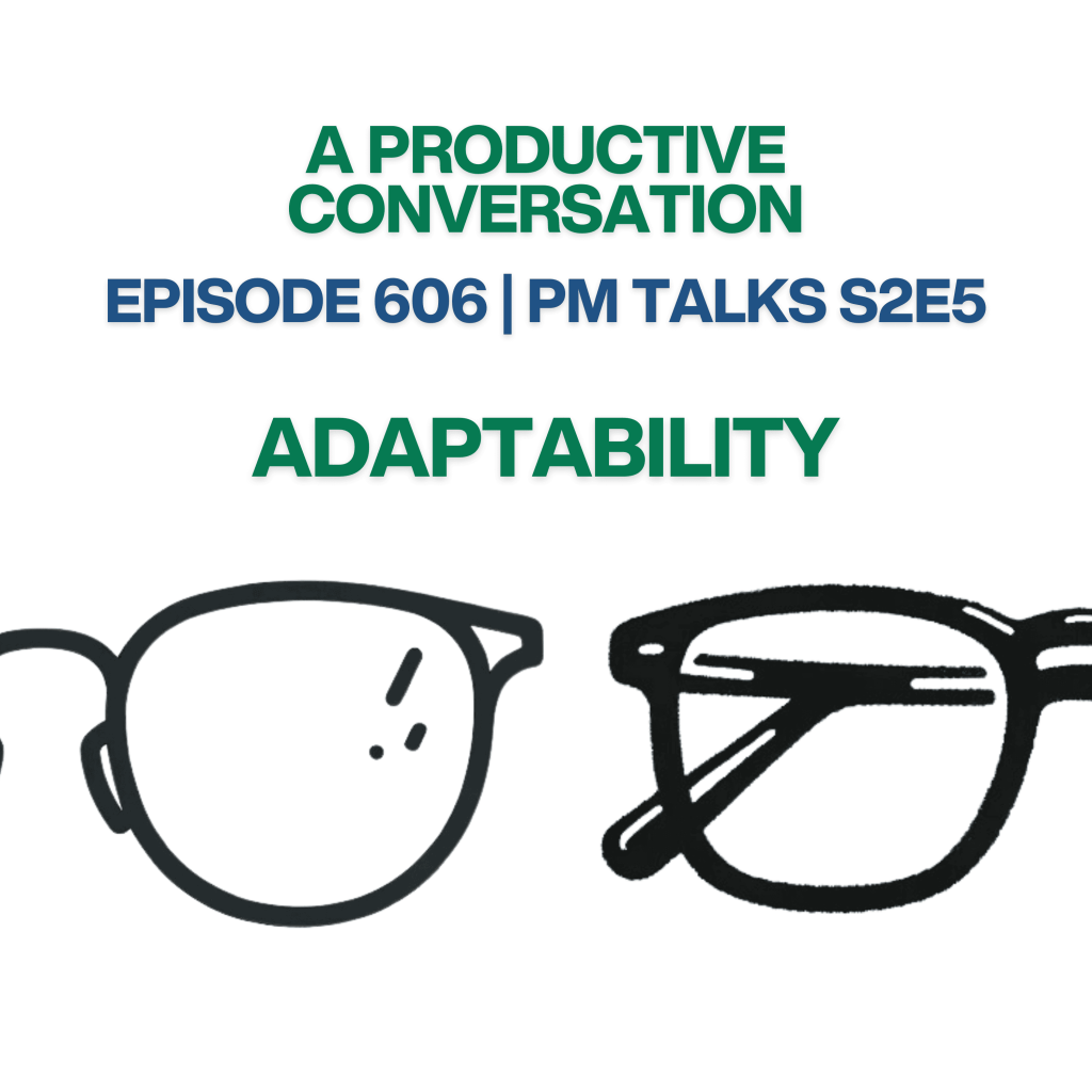 Episode 606: PM Talks S2E5: Adaptability Episode 606: PM Talks S2E5: Adaptability